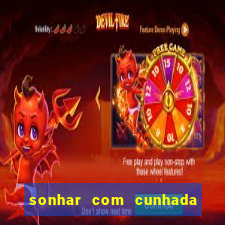 sonhar com cunhada jogo do bicho